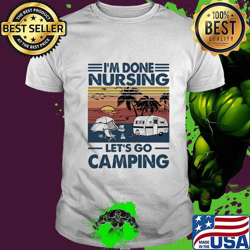 I don't nursing let's go camping vintage retro shirt