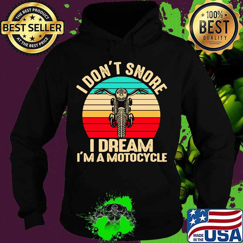 I Don't Snore I Dream I'm A Motocycle Vintage Retro Shirt Hoodie I Don't Snore I Dream I'm A Motocycle Vintage Retro Shirt Hoodie