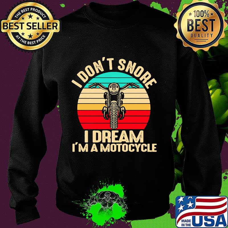 I Don't Snore I Dream I'm A Motocycle Vintage Retro Shirt Sweater I Don't Snore I Dream I'm A Motocycle Vintage Retro Shirt Sweater