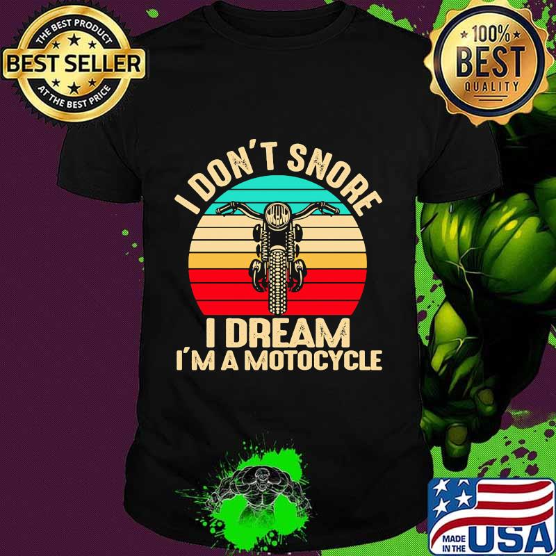 I Don't Snore I Dream I'm A Motocycle Vintage Retro Shirt