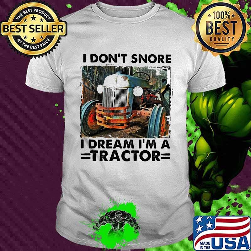 I don't snore i dream i'm a tractor truck farm shirt