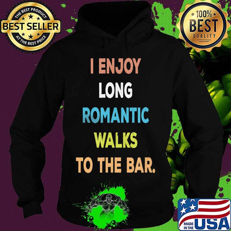 I Enjoy Long Romantic Walks To The Bar Vintage Style T-Shirt Hoodie I Enjoy Long Romantic Walks To The Bar Vintage Style T-Shirt Hoodie