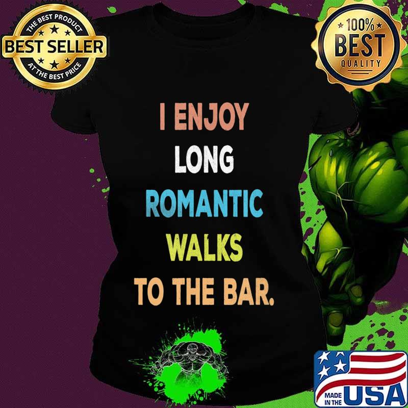 I Enjoy Long Romantic Walks To The Bar Vintage Style T-Shirt Ladies tee I Enjoy Long Romantic Walks To The Bar Vintage Style T-Shirt Ladies tee