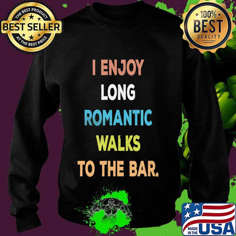 I Enjoy Long Romantic Walks To The Bar Vintage Style T-Shirt Sweater I Enjoy Long Romantic Walks To The Bar Vintage Style T-Shirt Sweater