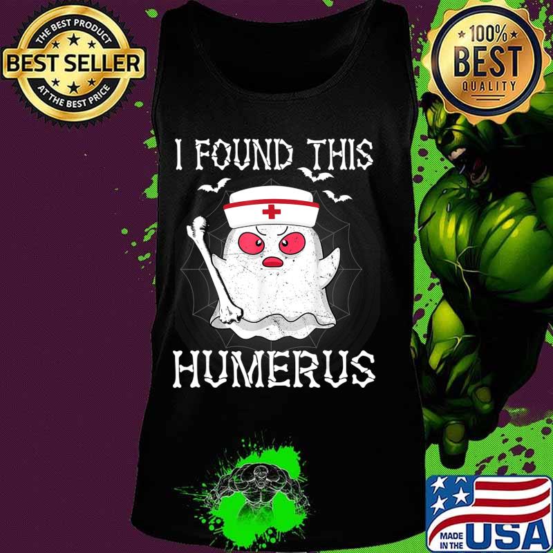 I Found This Humerus Funny Ghost Nurse Halloween s Tank top I Found This Humerus Funny Ghost Nurse Halloween s Tank top