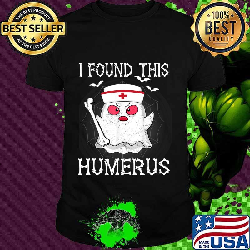 I Found This Humerus Funny Ghost Nurse Halloween shirt I Found This Humerus Funny Ghost Nurse Halloween shirt