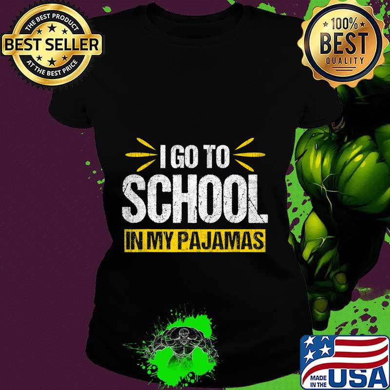 I Go To School In My Pajamas Funny Homeschool Online T-Shirt Ladies tee I Go To School In My Pajamas Funny Homeschool Online T-Shirt Ladies tee