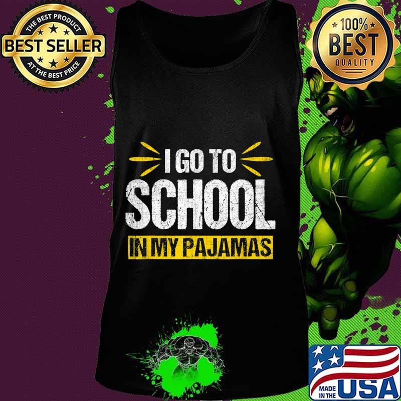 I Go To School In My Pajamas Funny Homeschool Online T-Shirt Tank top I Go To School In My Pajamas Funny Homeschool Online T-Shirt Tank top