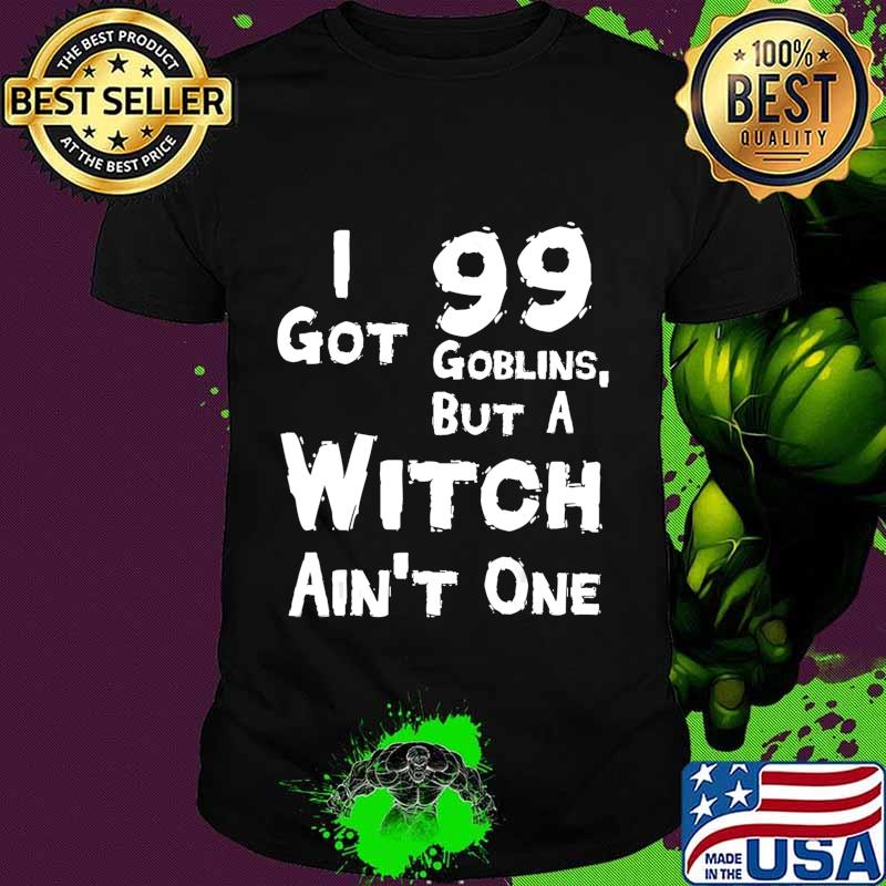 I Got 99 Goblins But A Witch Aint One Funny Rap Costume T-Shirt