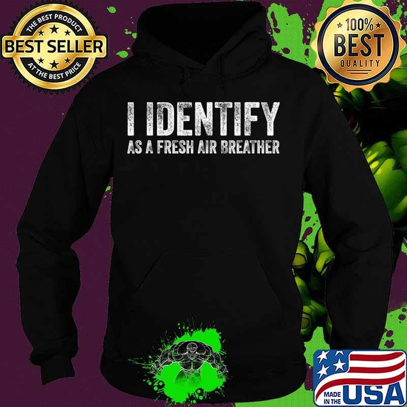 I Identify As Air Fresh Breather No Masks T-Shirt Hoodie I Identify As Air Fresh Breather No Masks T-Shirt Hoodie