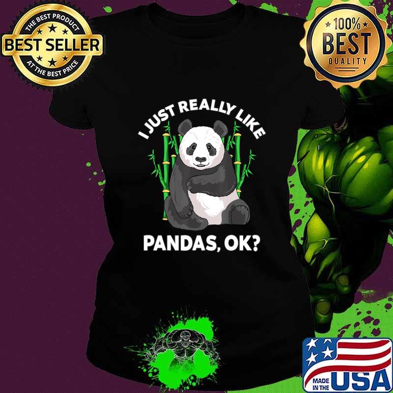 I Just Really Like Pandas Ok Cute Panda Gift Kids Men Women T-Shirt Ladies tee I Just Really Like Pandas Ok Cute Panda Gift Kids Men Women T-Shirt Ladies tee