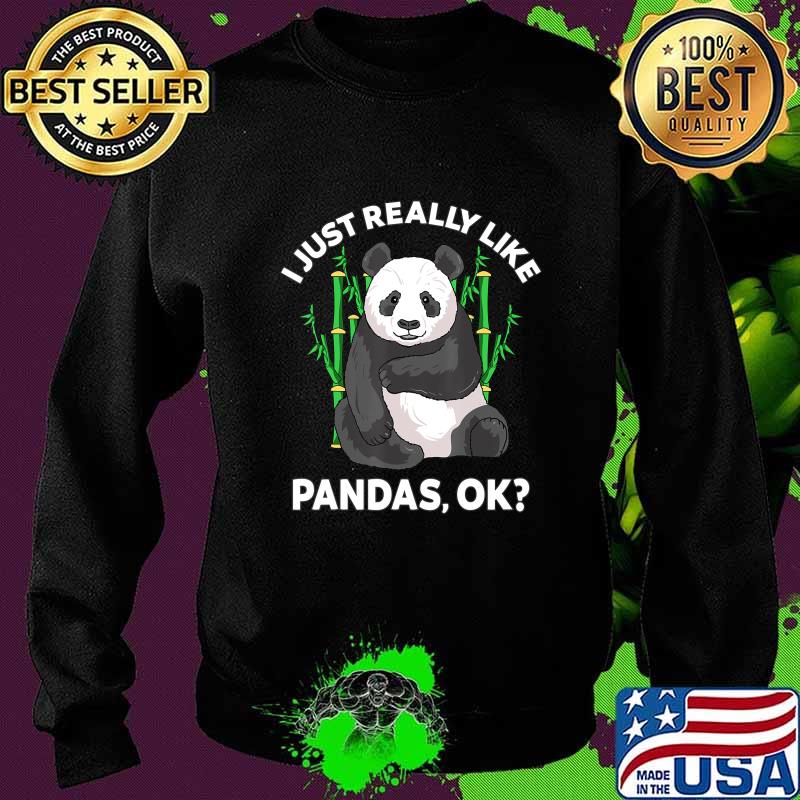 I Just Really Like Pandas Ok Cute Panda Gift Kids Men Women T-Shirt Sweater I Just Really Like Pandas Ok Cute Panda Gift Kids Men Women T-Shirt Sweater