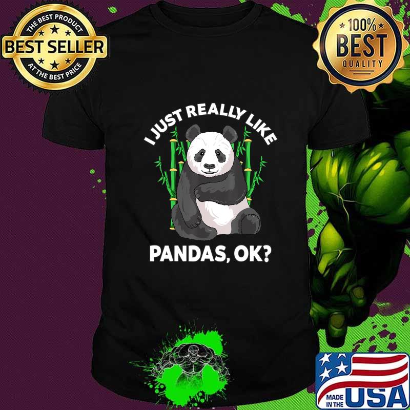 I Just Really Like Pandas Ok Cute Panda Gift Kids Men Women T-Shirt