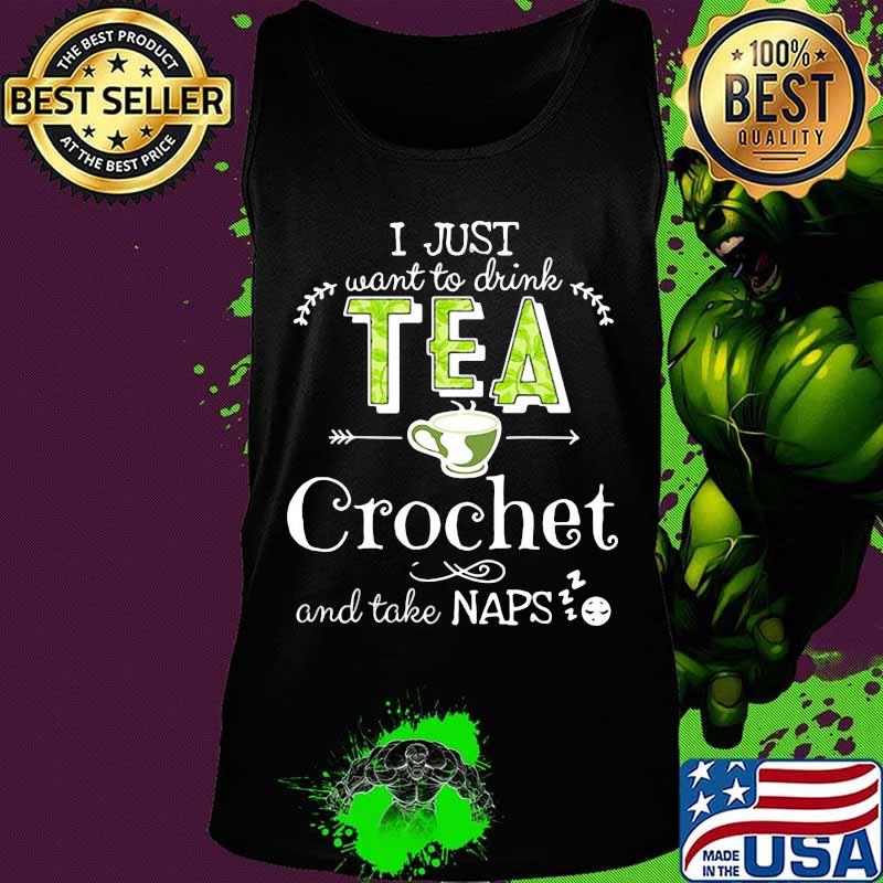 I just want to drink tea crochet and take naps s Tank top I just want to drink tea crochet and take naps s Tank top
