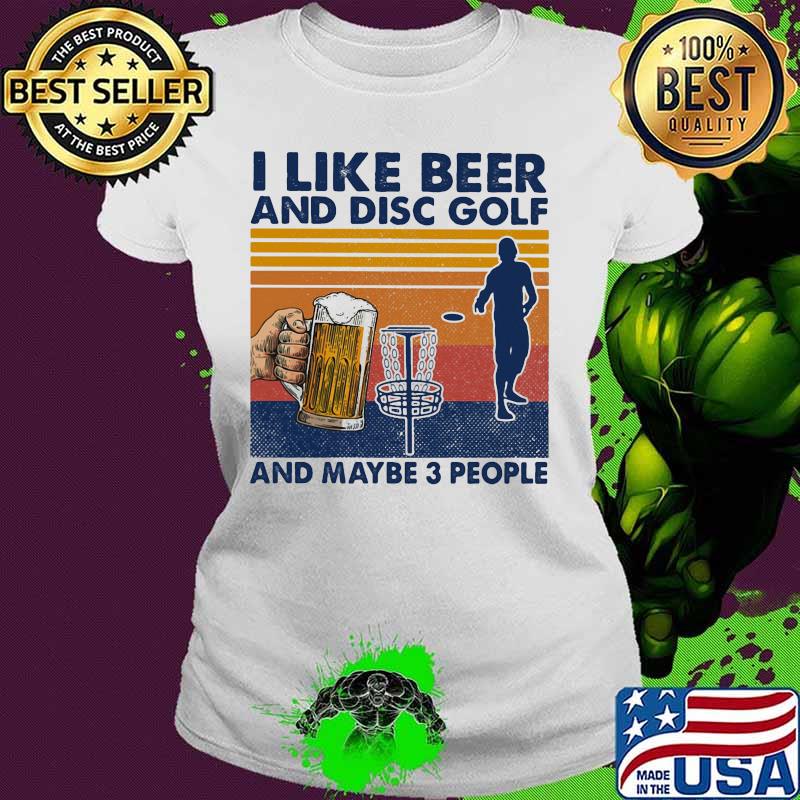 I like beer and disc golf and maybe 3 people vintage retro s Ladies tee I like beer and disc golf and maybe 3 people vintage retro s Ladies tee