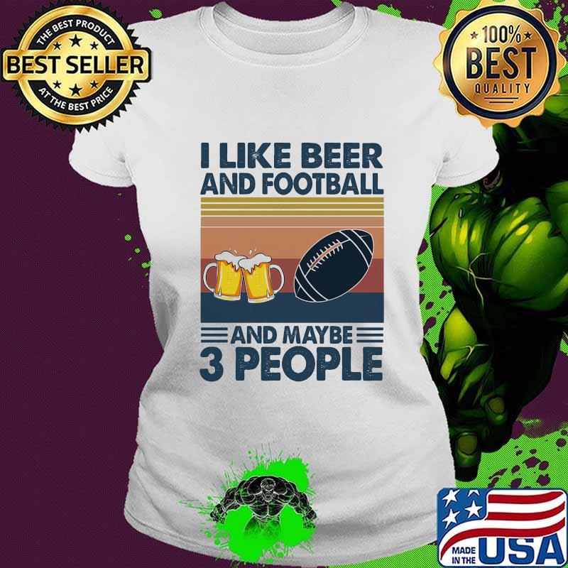 I like beer and football and maybe 3 people vintage retro s Ladies tee I like beer and football and maybe 3 people vintage retro s Ladies tee