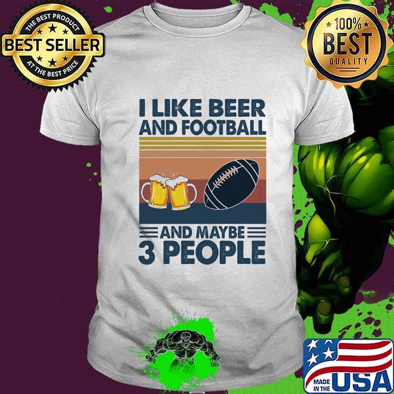 I like beer and football and maybe 3 people vintage retro shirt