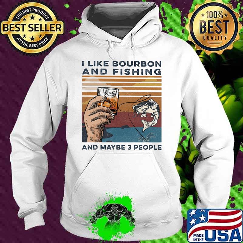 I like bourbon and fishing and maybe 3 people vintage retro s Hoodie I like bourbon and fishing and maybe 3 people vintage retro s Hoodie