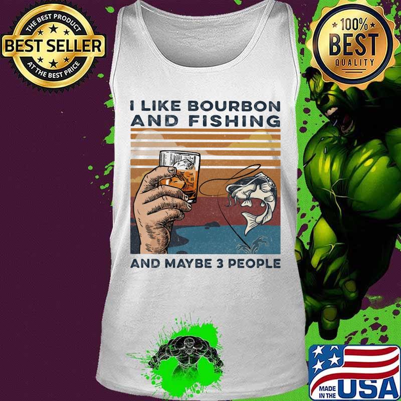 I like bourbon and fishing and maybe 3 people vintage retro s Tank top I like bourbon and fishing and maybe 3 people vintage retro s Tank top