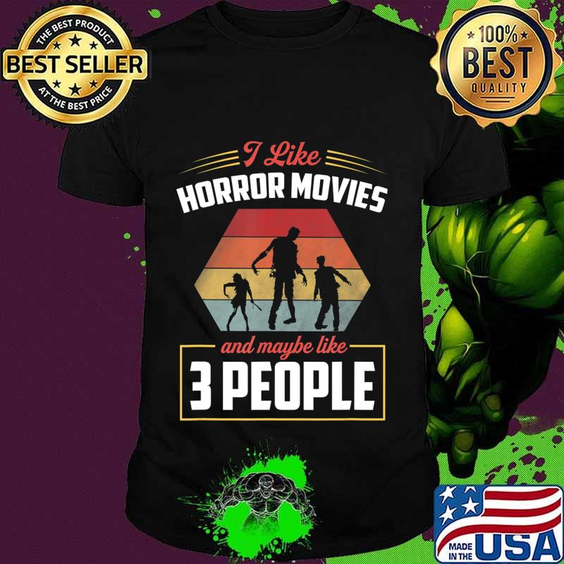 I Like Horror Movies And Maybe Like 3 People Zombies Gift T-Shirt