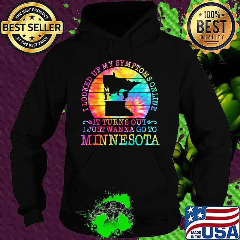 I looked up my symptoms online it turns out i just wanna go to minnesota vintage retro s Hoodie I looked up my symptoms online it turns out i just wanna go to minnesota vintage retro s Hoodie