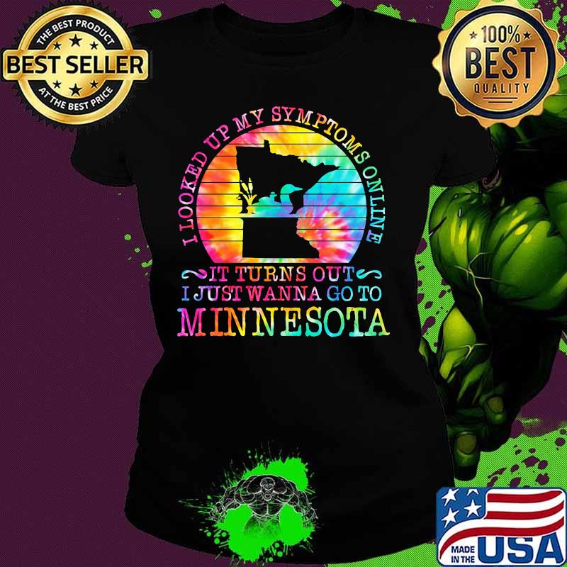 I looked up my symptoms online it turns out i just wanna go to minnesota vintage retro s Ladies tee I looked up my symptoms online it turns out i just wanna go to minnesota vintage retro s Ladies tee