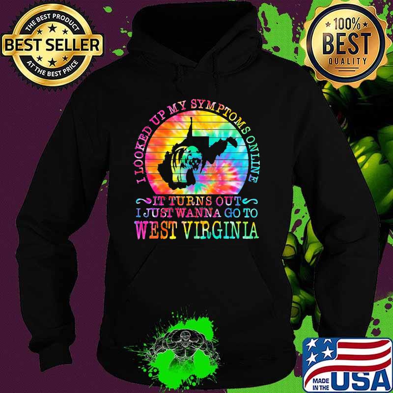 I looked up my symptoms online it turns out i just wanna go to west virginia vintage retro s Hoodie I looked up my symptoms online it turns out i just wanna go to west virginia vintage retro s Hoodie