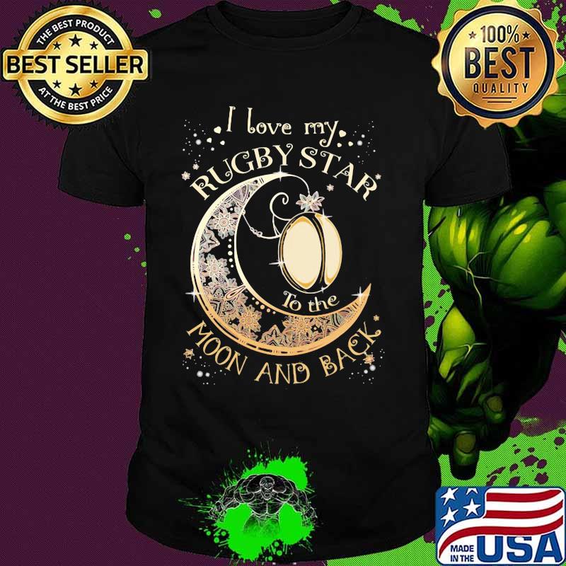I love my rugby star to the moon and back shirt
