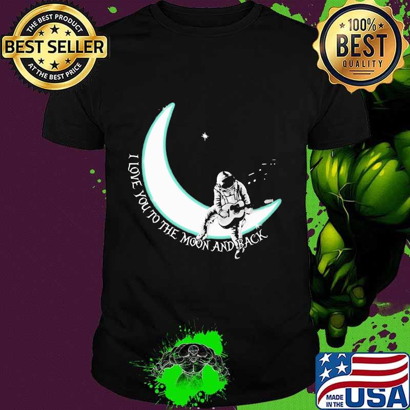 I love you to the moon and back guitar astronaut shirt