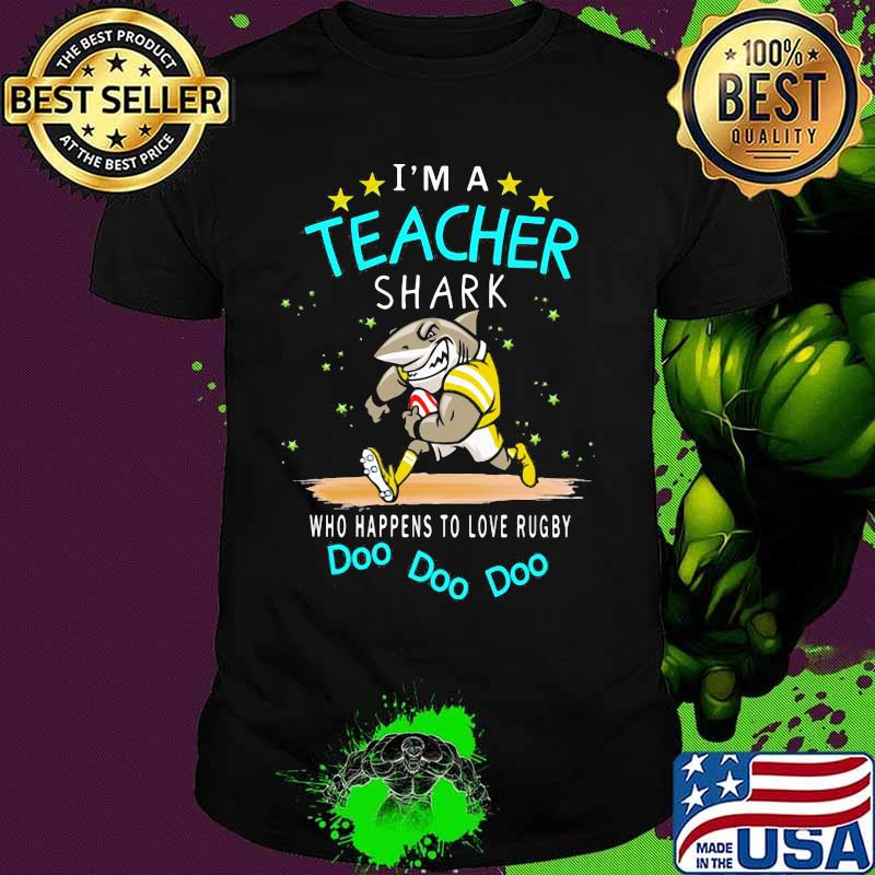 I'm a teacher shark who happens to love rugby Doo doo doo shirt