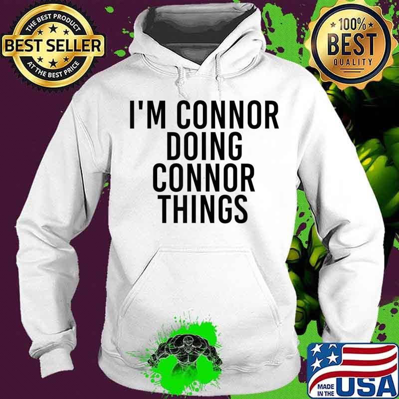 I'M CONNOR DOING CONNOR THINGS Name Funny Birthday Gift Idea T-Shirt Hoodie I'M CONNOR DOING CONNOR THINGS Name Funny Birthday Gift Idea T-Shirt Hoodie