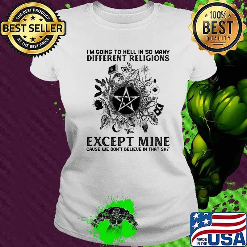 I'm going to hell in so many different religions except mine cause we don't believe in that shit black star quote s Ladies tee I'm going to hell in so many different religions except mine cause we don't believe in that shit black star quote s Ladies tee