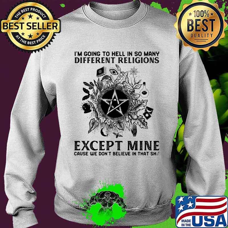 I'm going to hell in so many different religions except mine cause we don't believe in that shit black star quote s Sweater I'm going to hell in so many different religions except mine cause we don't believe in that shit black star quote s Sweater
