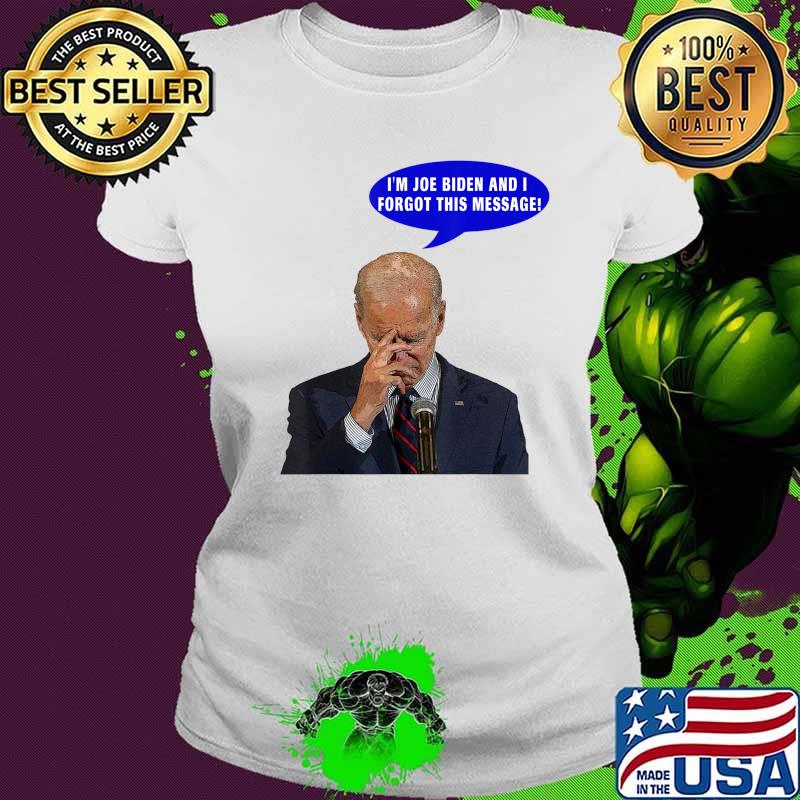 I'm Joe Biden and I Forgot This Message. Anti Joe Biden 2020 T-Shirt Ladies tee I'm Joe Biden and I Forgot This Message. Anti Joe Biden 2020 T-Shirt Ladies tee