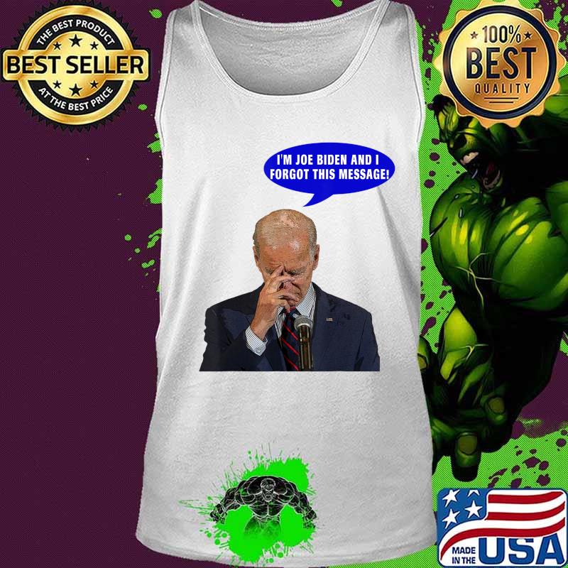 I'm Joe Biden and I Forgot This Message. Anti Joe Biden 2020 T-Shirt Tank top I'm Joe Biden and I Forgot This Message. Anti Joe Biden 2020 T-Shirt Tank top