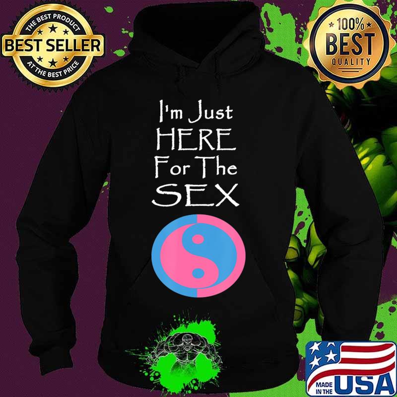 I'm Just Here For The Sex Gender Reveal funny T-Shirt Hoodie I'm Just Here For The Sex Gender Reveal funny T-Shirt Hoodie