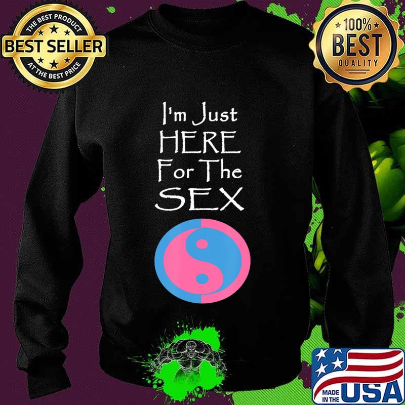 I'm Just Here For The Sex Gender Reveal funny T-Shirt Sweater I'm Just Here For The Sex Gender Reveal funny T-Shirt Sweater