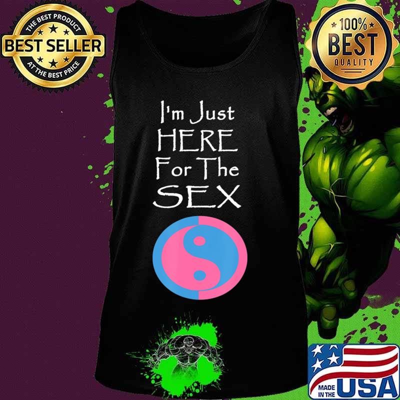 I'm Just Here For The Sex Gender Reveal funny T-Shirt Tank top I'm Just Here For The Sex Gender Reveal funny T-Shirt Tank top