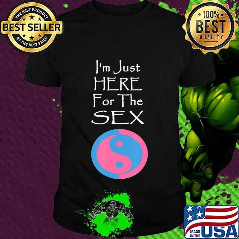I'm Just Here For The Sex Gender Reveal funny T-Shirt I'm Just Here For The Sex Gender Reveal funny T-Shirt