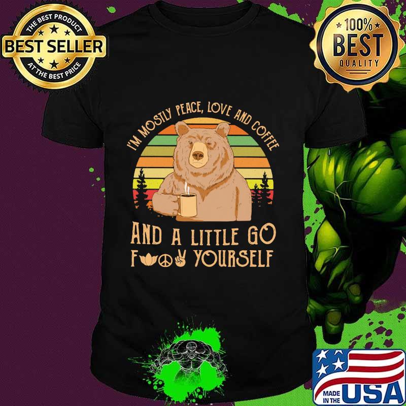 I'm mostly peace love and coffee a little go f yourself bear vintage shirt