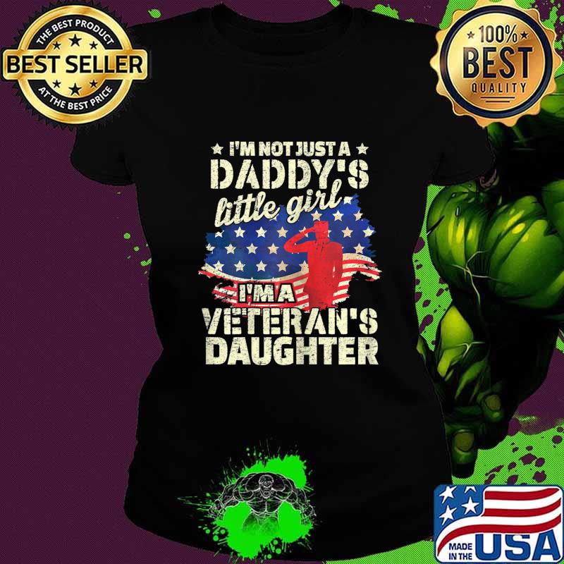 I'm not just a Daddy's Little Girl, I'm a Veteran's Daughter T-Shirt Ladies tee I'm not just a Daddy's Little Girl, I'm a Veteran's Daughter T-Shirt Ladies tee