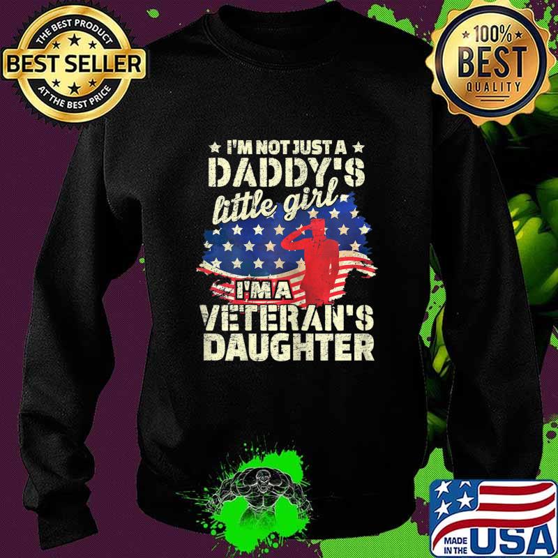 I'm not just a Daddy's Little Girl, I'm a Veteran's Daughter T-Shirt Sweater I'm not just a Daddy's Little Girl, I'm a Veteran's Daughter T-Shirt Sweater