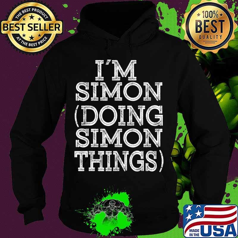 I'M SIMON DOING SIMON THINGS Family Reunion First Name T-Shirt Hoodie I'M SIMON DOING SIMON THINGS Family Reunion First Name T-Shirt Hoodie