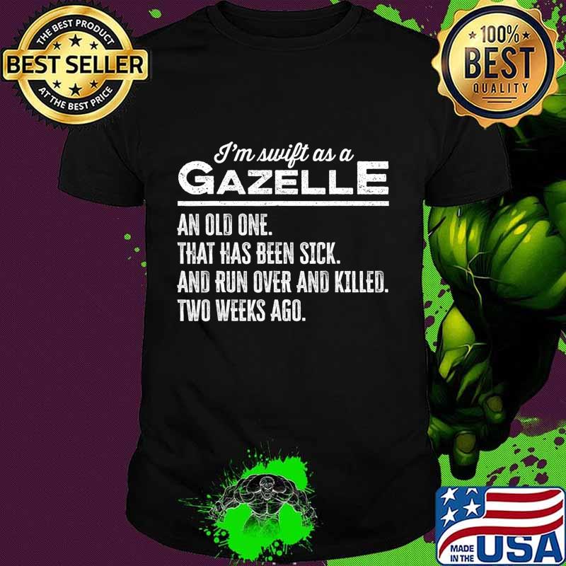 I'm Swift As A Gazelle Funny Saying T-Shirt