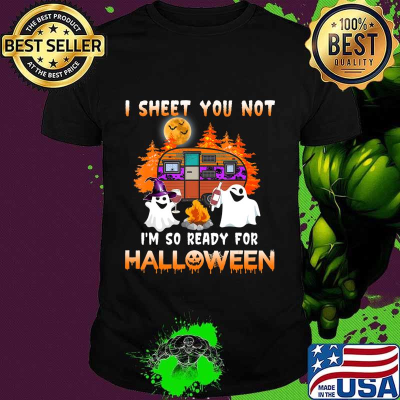 I Sheet You Not I am So Ready For Halloween Witch Ghost T-Shirt