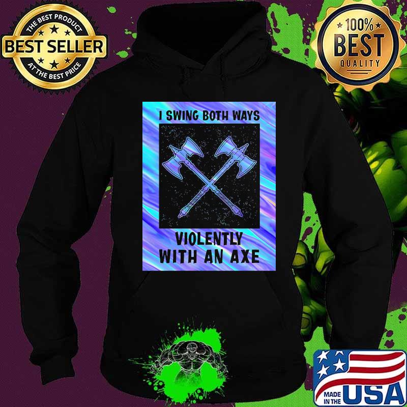 I swing both ways violently with an axe 2020 s Hoodie I swing both ways violently with an axe 2020 s Hoodie