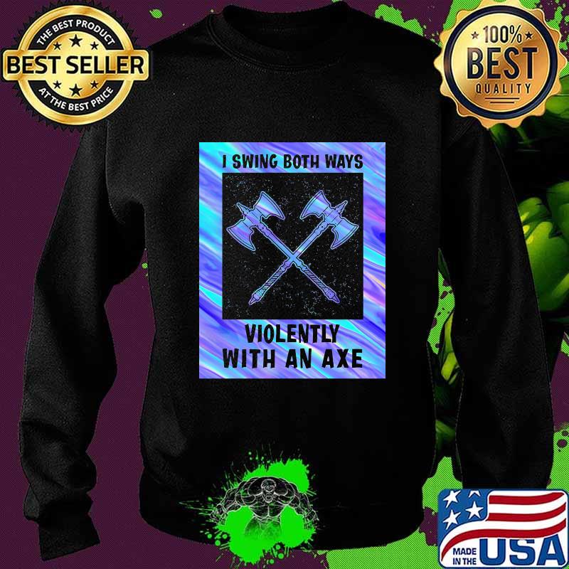 I swing both ways violently with an axe 2020 s Sweater I swing both ways violently with an axe 2020 s Sweater