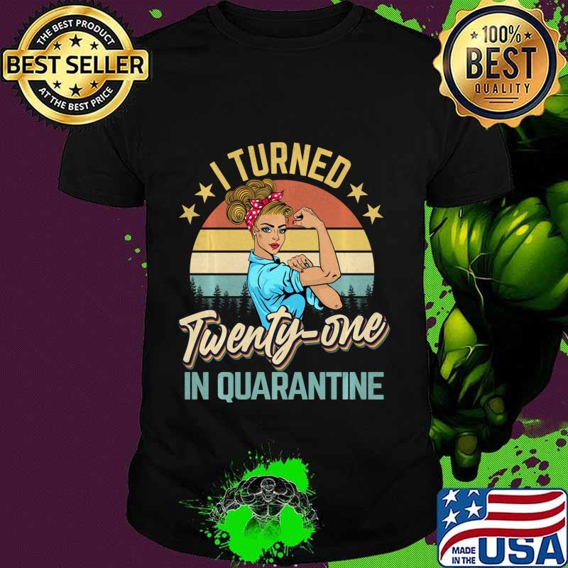 I Turned 21 In Quarantine Made In 1999 21 Years Old Shirt