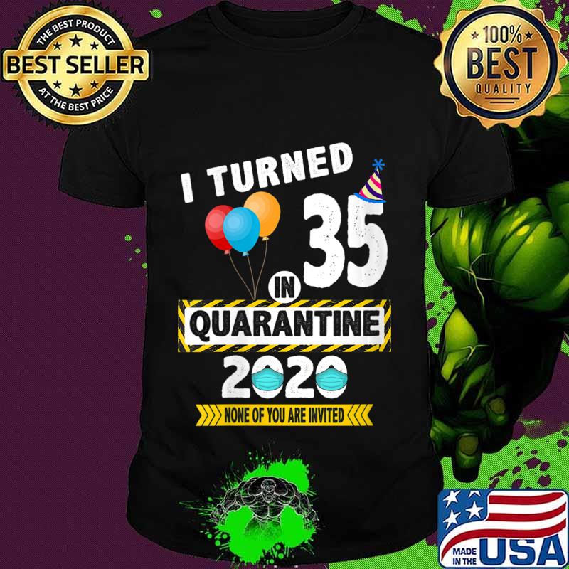 I Turned 35th in Quarantine Funny Quarantined Birthday Shirt