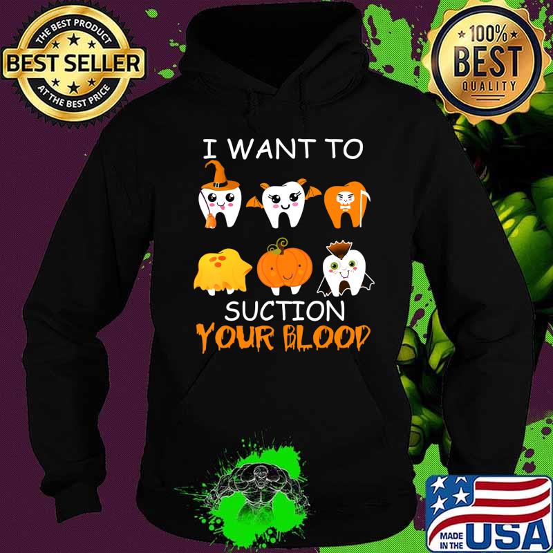 I Want To Suction Your Blood Funny Tooth Halloween Dental T-Shirt Hoodie I Want To Suction Your Blood Funny Tooth Halloween Dental T-Shirt Hoodie